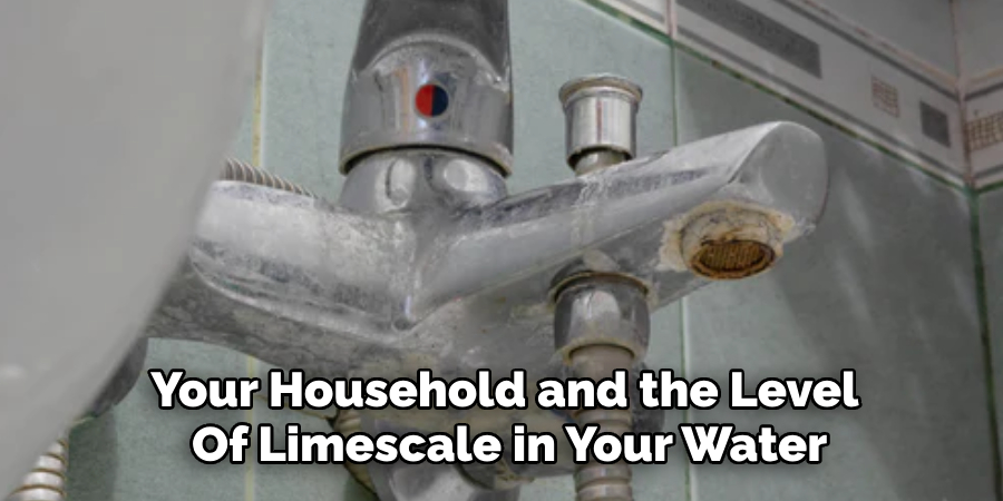 Your Household and the Level 
Of Limescale in Your Water