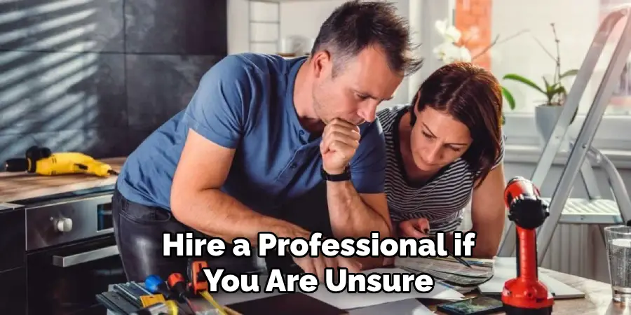 Hire a Professional if
You Are Unsure