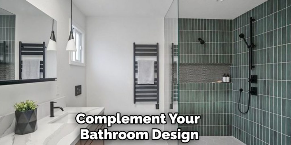 Complement Your 
Bathroom Design