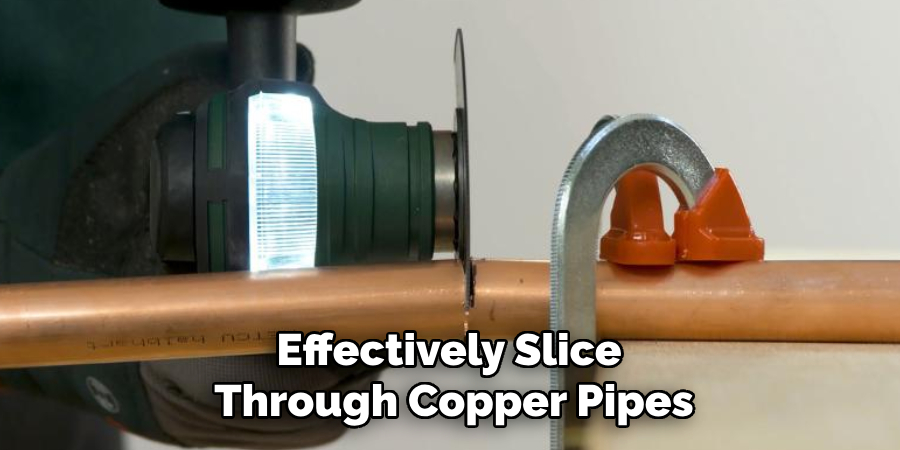 Effectively Slice 
Through Copper Pipes