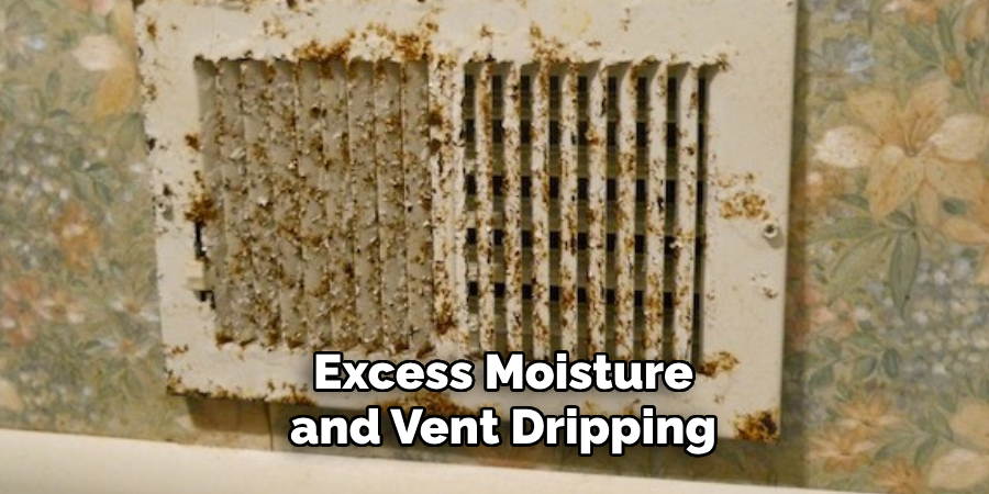  Excess Moisture
 and Vent Dripping