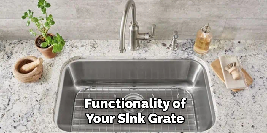  Functionality of 
Your Sink Grate