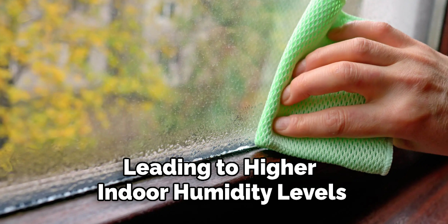 Leading to Higher 
Indoor Humidity Levels