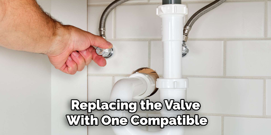 Replacing the Valve 
With One Compatible