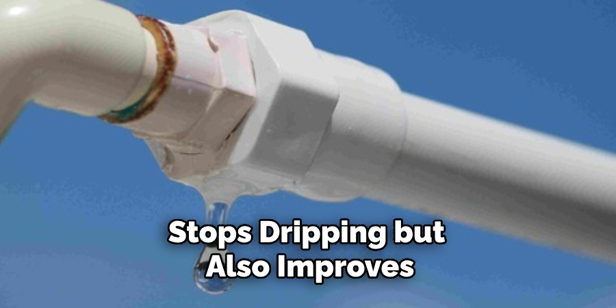 Stops Dripping but 
Also Improves