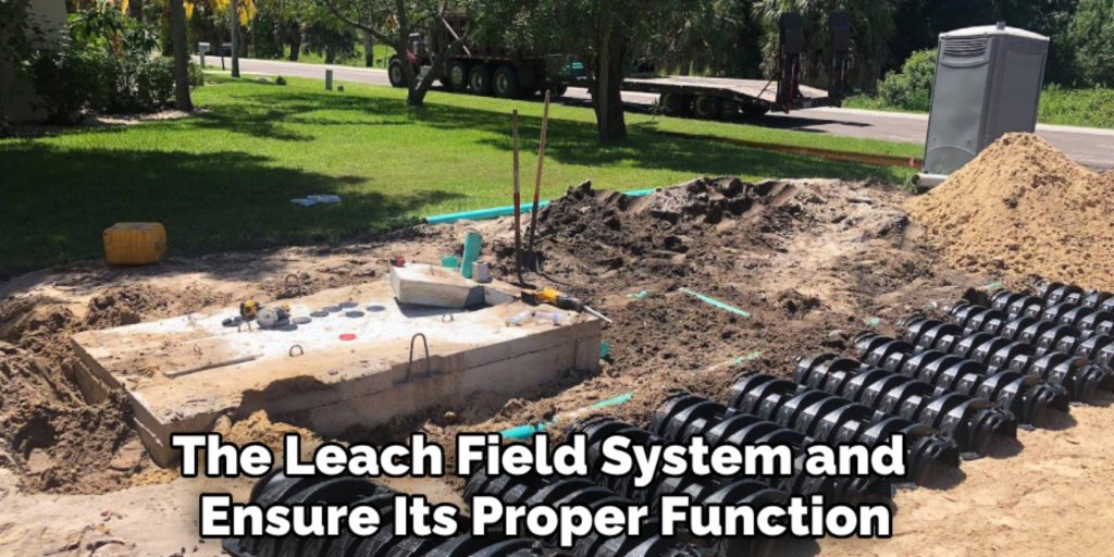 The Leach Field System and 
Ensure Its Proper Function