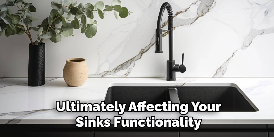 Ultimately Affecting Your
Sinks Functionality