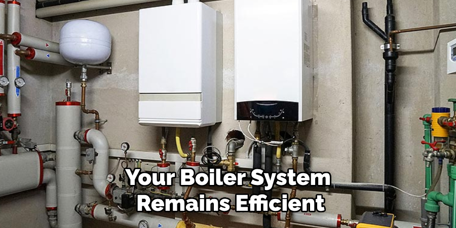 Your Boiler System 
Remains Efficient