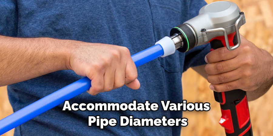 Accommodate Various 
Pipe Diameters