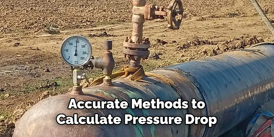 Accurate Methods to 
Calculate Pressure Drop