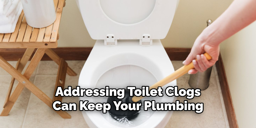 Addressing Toilet Clogs 
Can Keep Your Plumbing