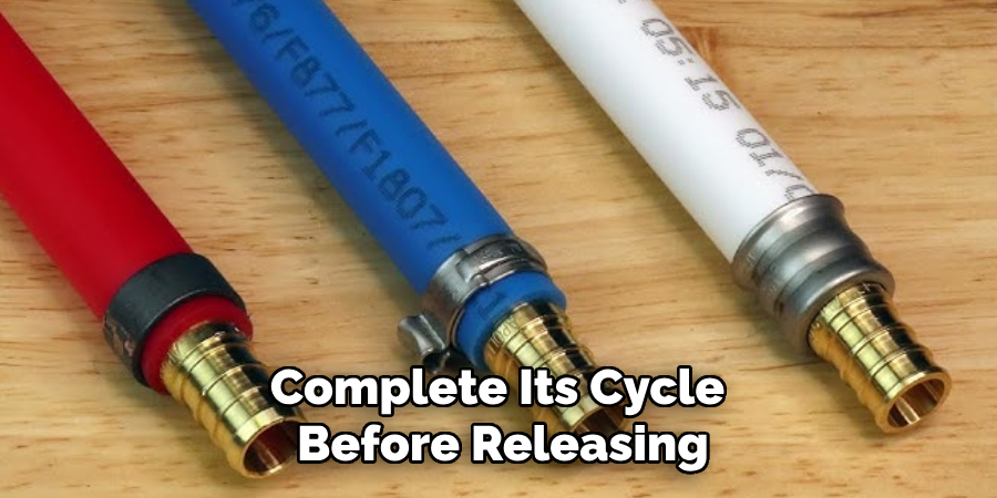 Complete Its Cycle 
Before Releasing