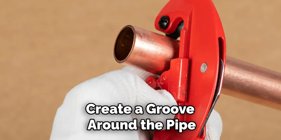 Create a Groove 
Around the Pipe