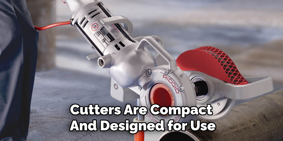 Cutters Are Compact 
And Designed for Use