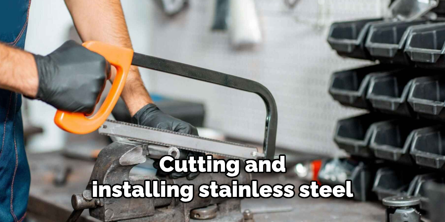 Cutting and installing stainless steel 