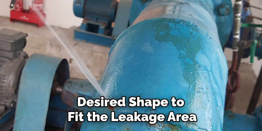 Desired Shape to 
Fit the Leakage Area