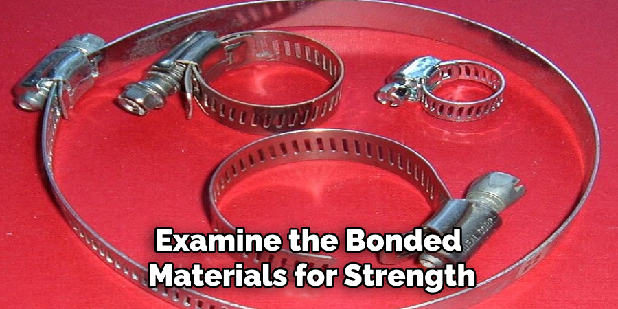 Examine the Bonded 
Materials for Strength