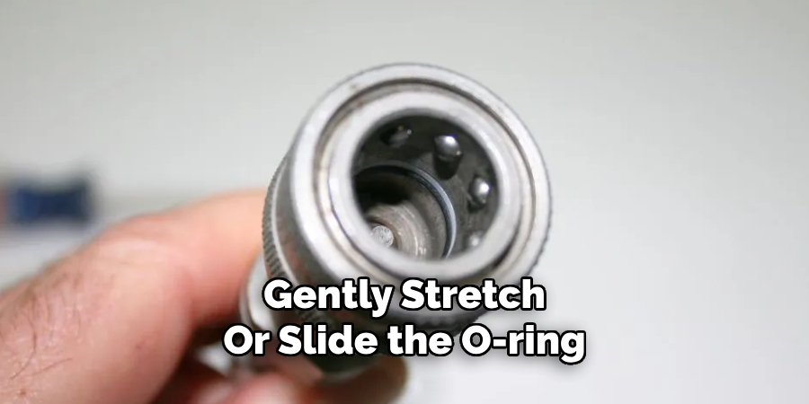 Gently Stretch 
Or Slide the O-ring