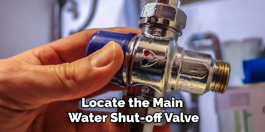 Locate the Main 
Water Shut-off Valve