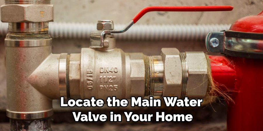 Locate the Main Water 
Valve in Your Home