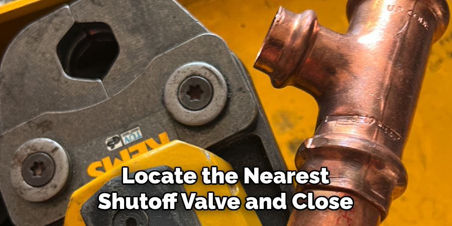 Locate the Nearest 
Shutoff Valve and Close 