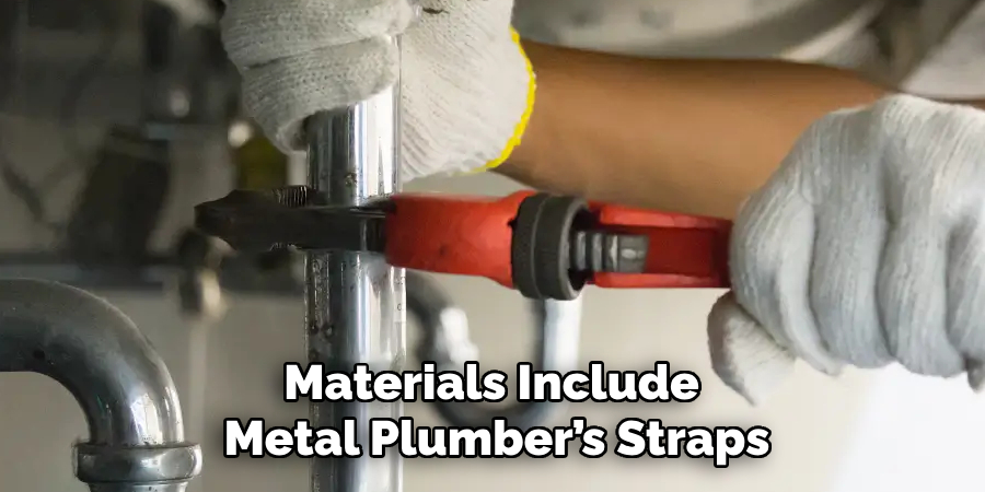 Materials Include 
Metal Plumber’s Straps