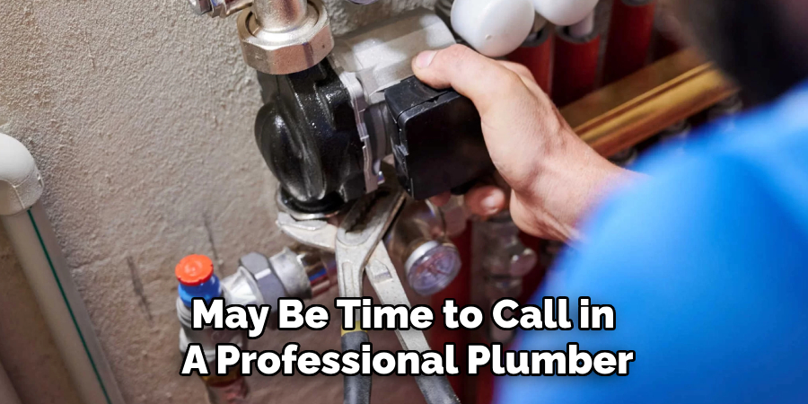 May Be Time to Call in 
A Professional Plumber