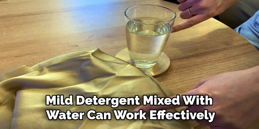 Mild Detergent Mixed With 
Water Can Work Effectively