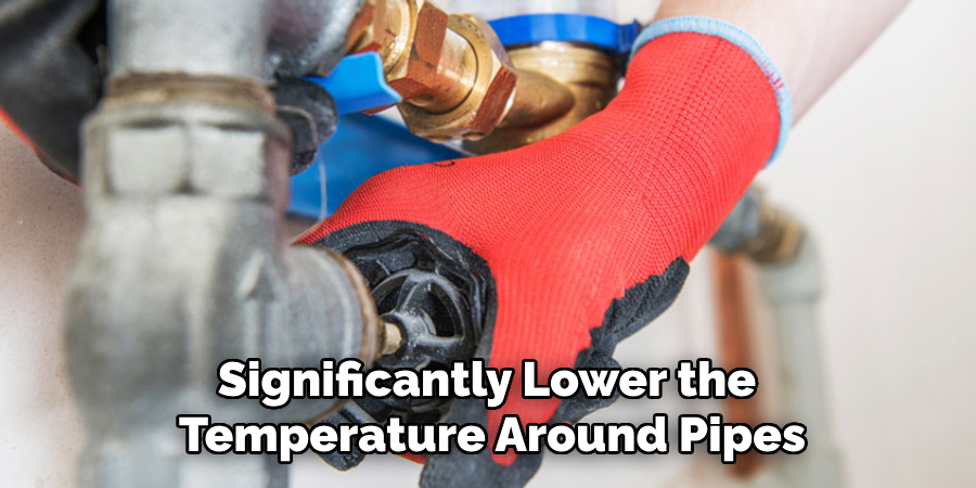 Significantly Lower the 
Temperature Around Pipes