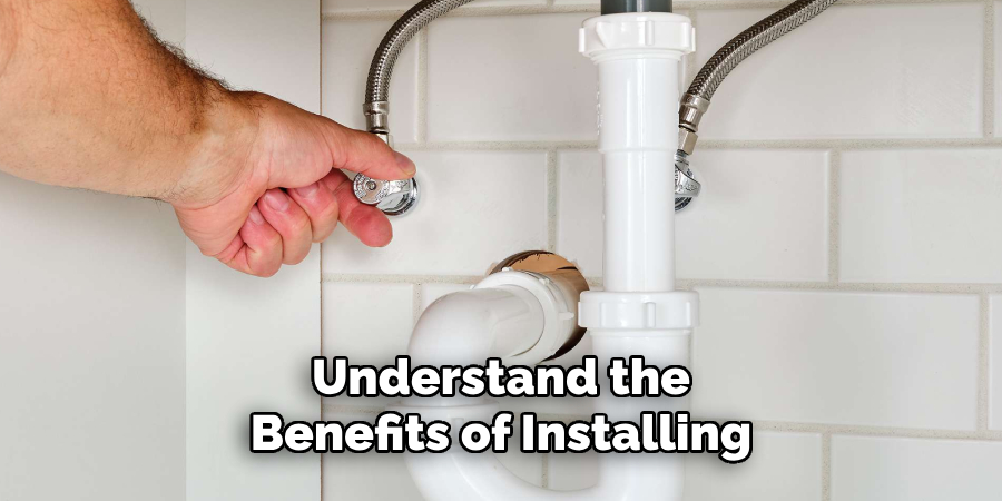 Understand the 
Benefits of Installing