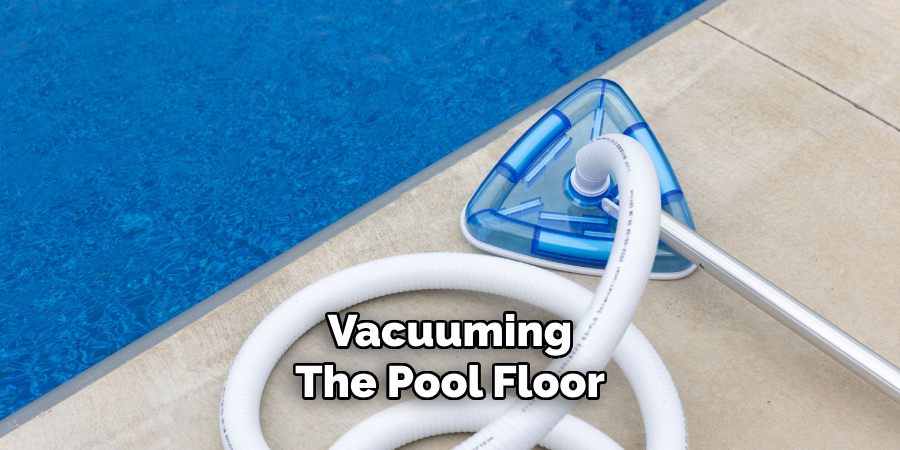 Vacuuming 
The Pool Floor 