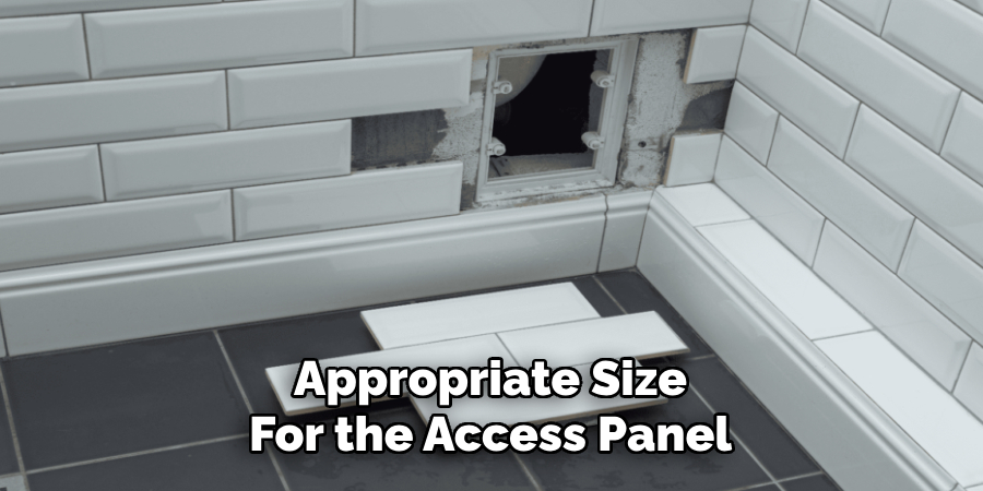 Appropriate Size
For the Access Panel