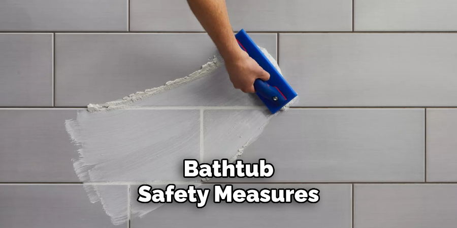 Bathtub
Safety Measures