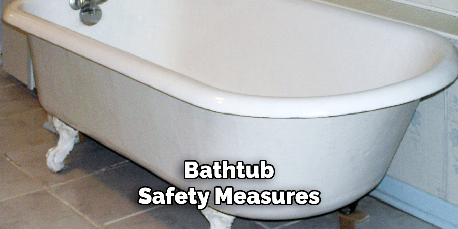 Bathtub
Safety Measures