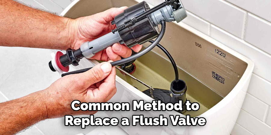 Common Method to
Replace a Flush Valve