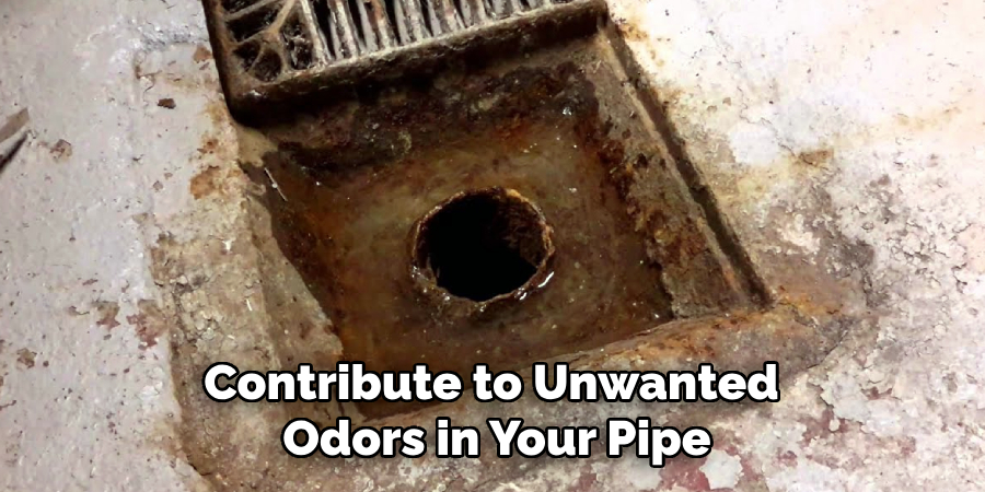 Contribute to Unwanted 
Odors in Your Pipe