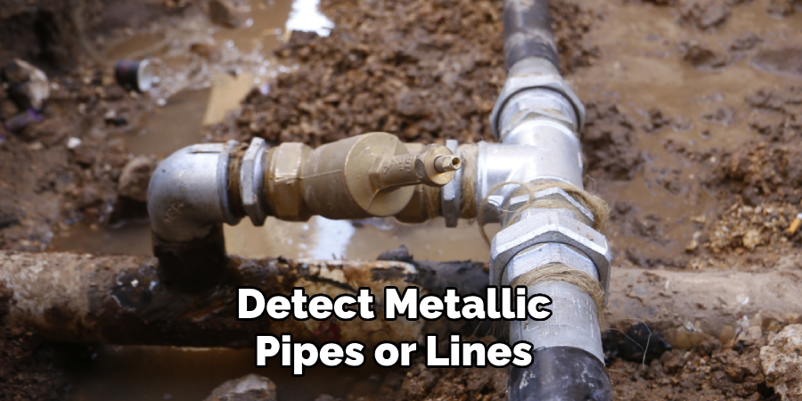 Detect Metallic 
Pipes or Lines