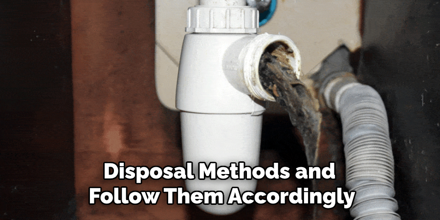 Disposal Methods and 
Follow Them Accordingly