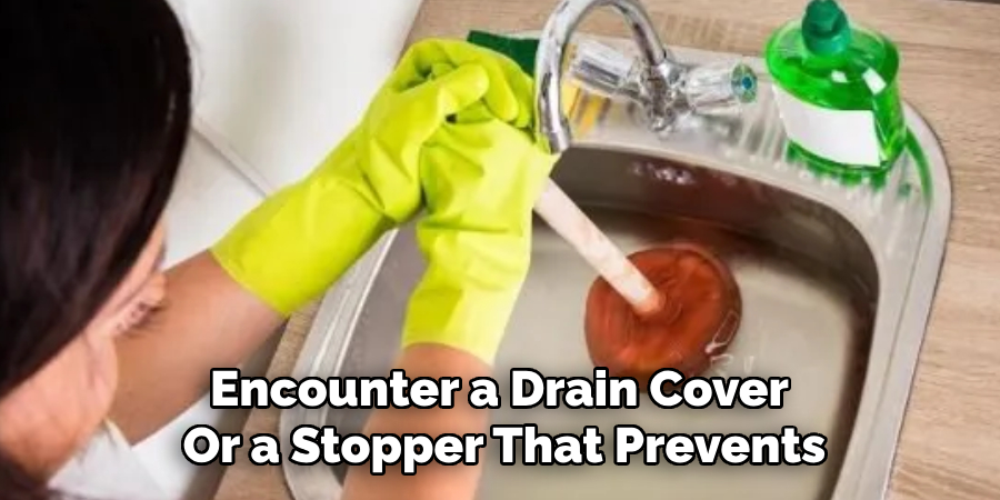 Encounter a Drain Cover
Or a Stopper That Prevents
