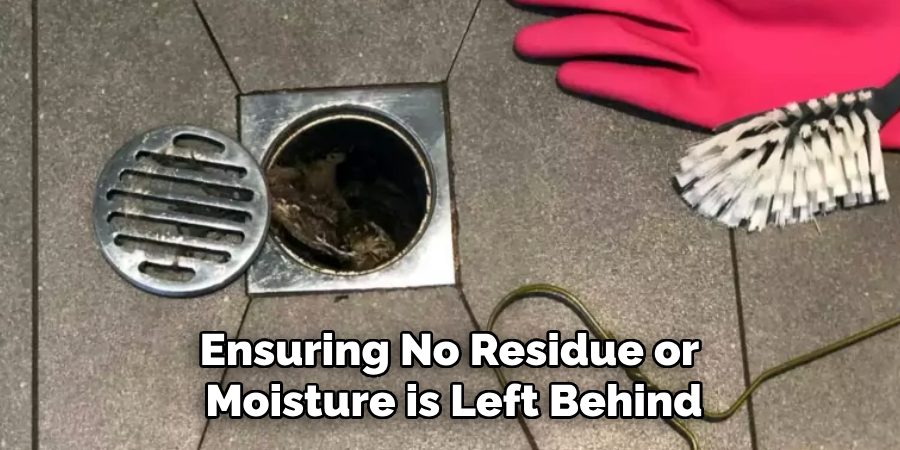 Ensuring No Residue or 
Moisture is Left Behind