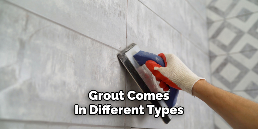 Grout Comes
In Different Types
