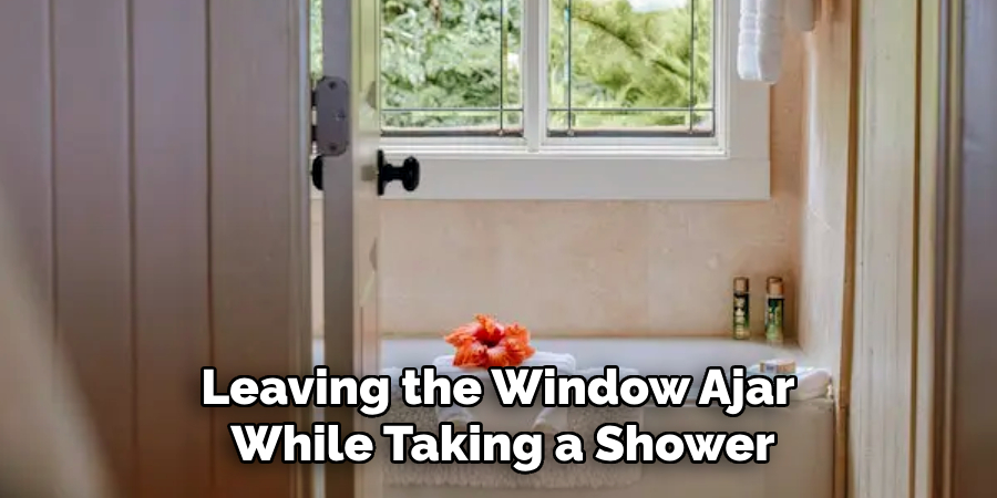 Leaving the Window Ajar
While Taking a Shower