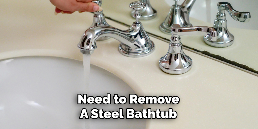 Need to Remove
A Steel Bathtub