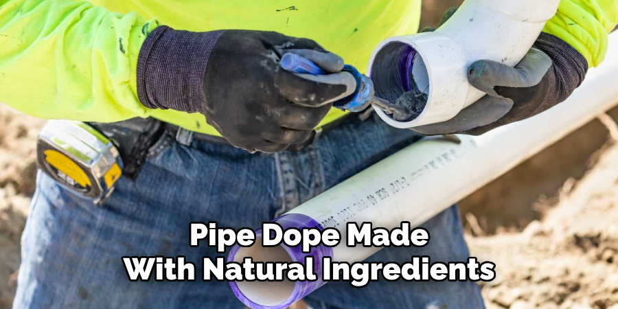 Pipe Dope Made 
With Natural Ingredients