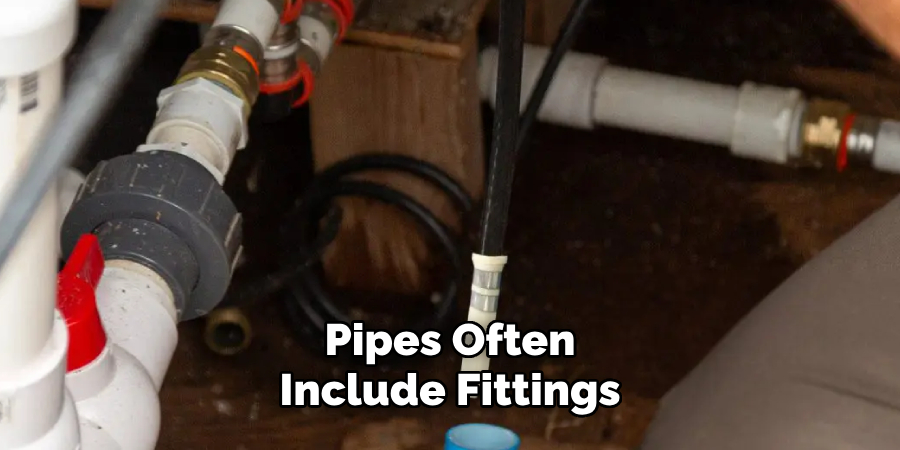 Pipes Often
 Include Fittings