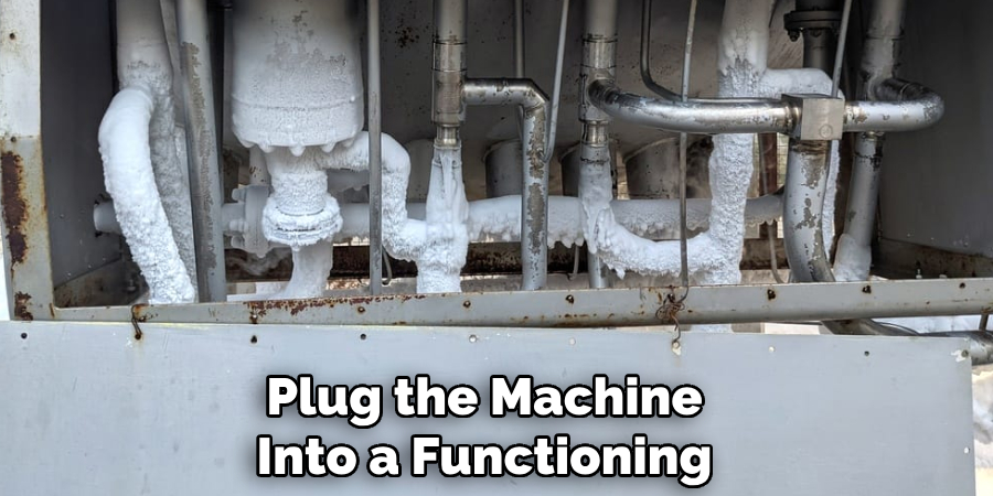 Plug the Machine 
Into a Functioning