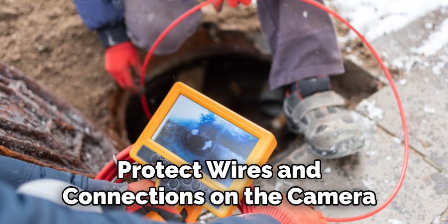 Protect Wires and 
Connections on the Camera