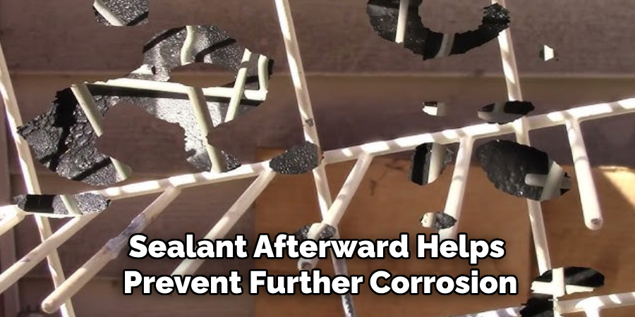 Sealant Afterward Helps 
Prevent Further Corrosion