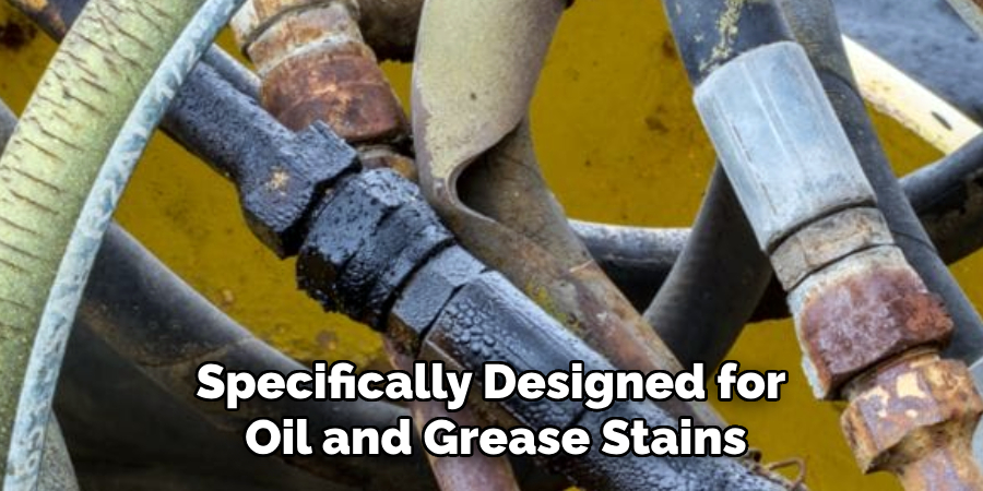 Specifically Designed for 
Oil and Grease Stains