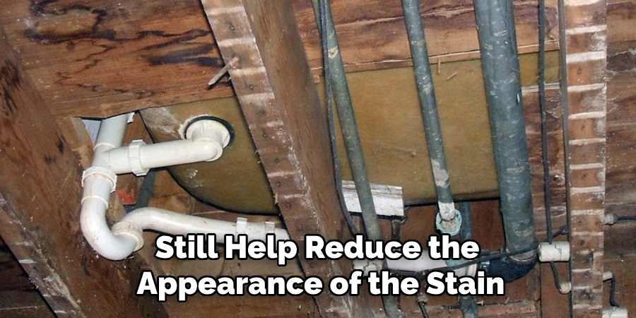 Still Help Reduce the 
Appearance of the Stain